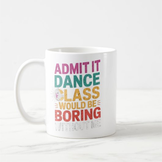 Gib zu, dass es Dance Cl langweilig wäre ohne mich Kaffeetasse (Links)