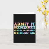 Gib zu, dass es Dance Cl langweilig wäre ohne mich Karte (Gelbe Blume)