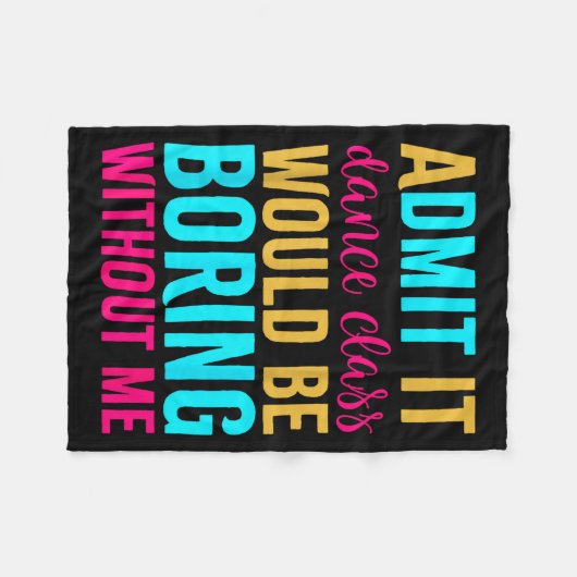 Gib zu, der Tanz-Cl wäre ohne mich langweilig Fleecedecke (Vorderseite (Horizontal))