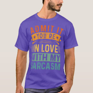 Gib zu, du bist in meine Ironie verliebt T-Shirt