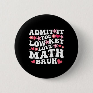 Gib zu, du liebst Mathe heimlich, Mann, Mathe-Blum Button