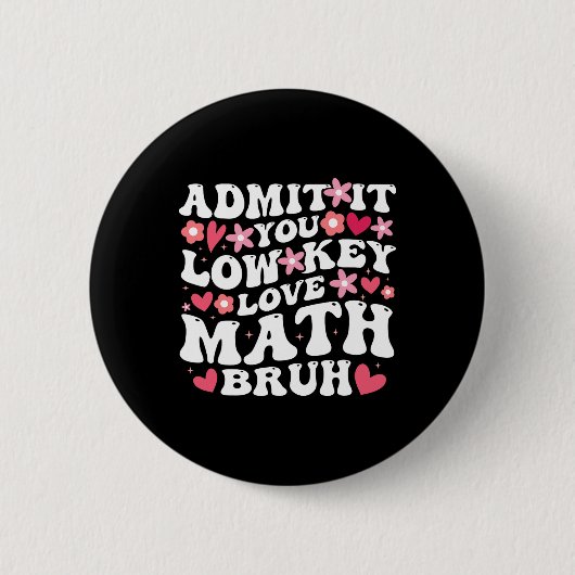 Gib zu, du liebst Mathe heimlich, Mann, Mathe-Blum Button (Vorderseite)