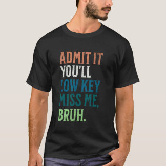 Gib zu, du wirst mich heimlich vermissen Bruh lust T-Shirt