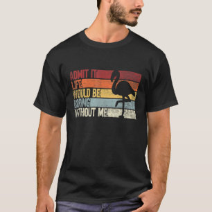 Gib zu, es wäre langweilig ohne mich Flamingo T-Shirt