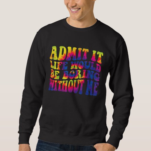 Gib zu langweilig ohne mich  Sagt 2 Sweatshirt (Vorderseite)