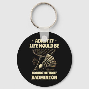 Gib zu Leben wäre langweilig ohne Badminton Pl Schlüsselanhänger