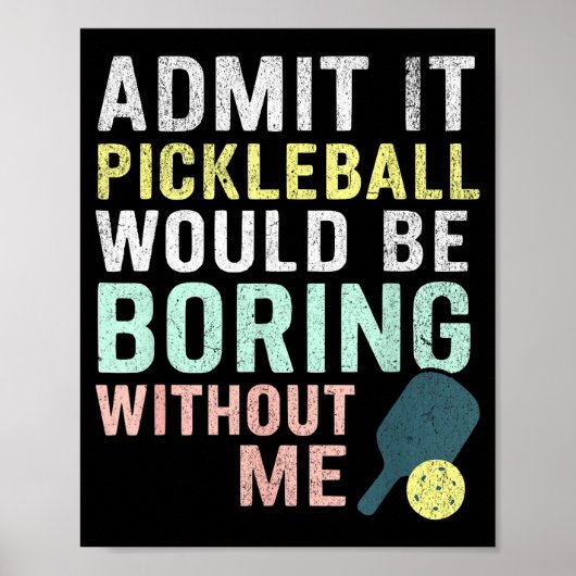 Gib zu, Pickleball wäre langweilig ohne mich Poster (Vorne)