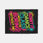 Gib zu, Tanz-CL wäre ohne mich langweilig Lustig Fleecedecke (Vorderseite (Horizontal))