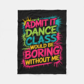 Gib zu, Tanz-CL wäre ohne mich langweilig Lustig Fleecedecke (Vorderseite)