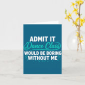 Gib zu, Tanz-Cl wäre ohne mich langweilig Tanz Karte (Gelbe Blume)