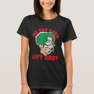 Gibst du sogar Bro Funny Santa Weightlift Xma? T-Shirt