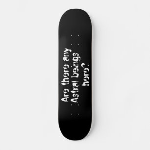 Gibt es hier Astra-Wesen? Skateboard? Skateboard