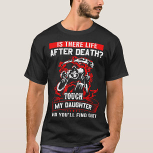 Gibt es Leben nach dem Tod Berühre meine Tochter, T-Shirt
