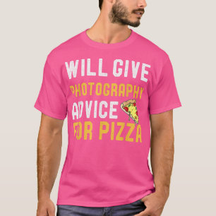 gibt Fotografy Ratschläge für Pizza Funny Foto T-Shirt