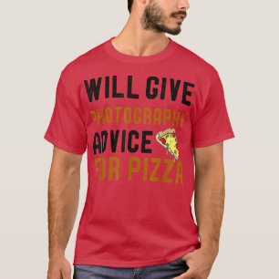 gibt Fotografy Ratschläge für Pizza Funny Foto T-Shirt