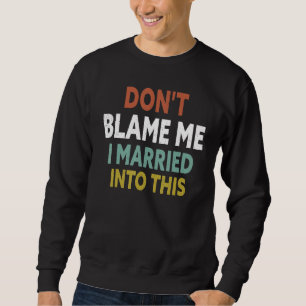 Gibt mir nicht die Schuld, ich habe das lustig, sa Sweatshirt