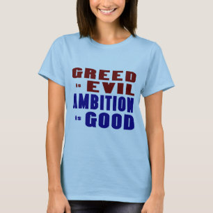 Gier und Ehrgeiz T-Shirt