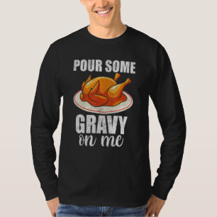 Gieß mir etwas Soße am Truthahntag Frohes Thanksg T-Shirt