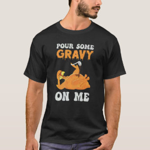 Gießen Sie etwas Gravy auf meinem Erntedank Türkei T-Shirt