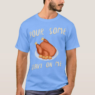 Gießen Sie etwas Gravy auf mich lustige Türkei Ern T-Shirt