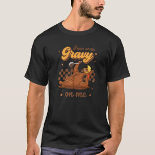 Gießen Sie etwas Gravy auf mich Retro Erntedank Ha T-Shirt