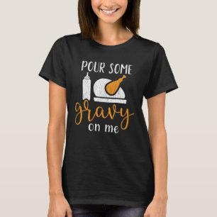 Gießen Sie etwas Gravy auf mir Türkei Tag Ernted T-Shirt