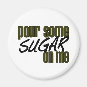 Gießen Sie etwas Zucker auf mir Magnet