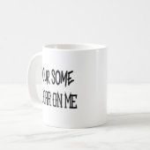 Gießen Sie etwas Zucker auf mir Tasse (Vorderseite Links)