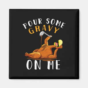 Gießen Sie mir ein wenig Gravy auf den Tag der Tür Magnet