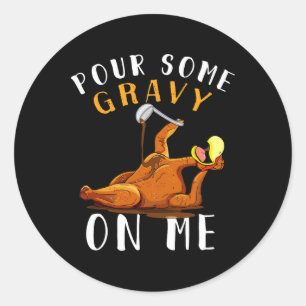 Gießen Sie mir ein wenig Gravy auf den Tag der Tür Runder Aufkleber