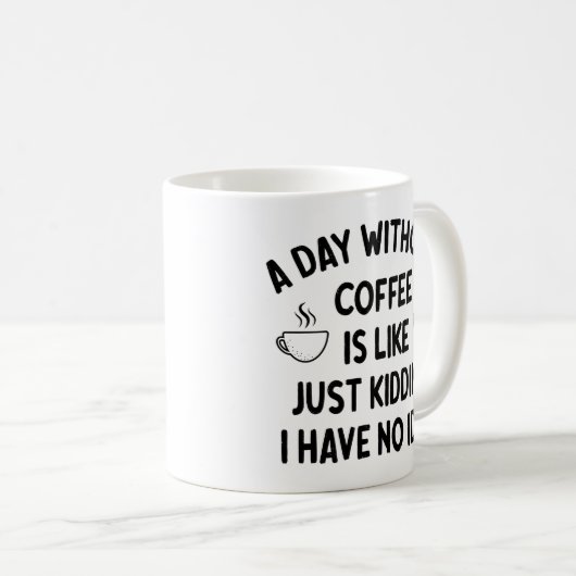 Gift For Coffee Lover, A Day without Coffee        Kaffeetasse (VorderseiteRechts)