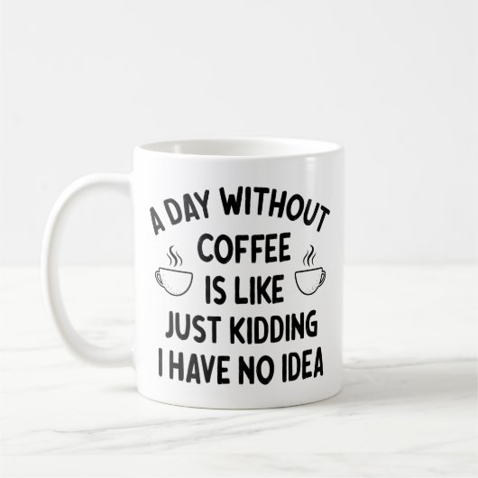 Gift For Coffee Lover, A Day without Coffee        Kaffeetasse (Links)