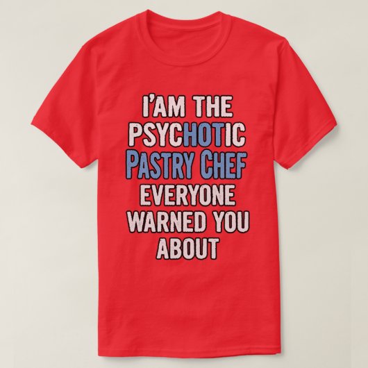 Gift For Pastry Chefs Psychotic T-Shirt (Design vorne)