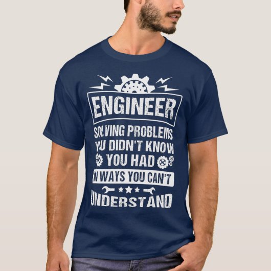 Gift Tee Engineer Solving Problems You Didnt You (Vorderseite)