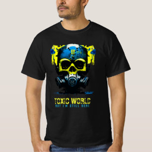 Giftige Welt, aber ich bin immer noch hier T-Shirt