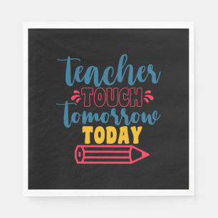 Gifts Teacher   Teacher Touch Tomorrow Today Serviette