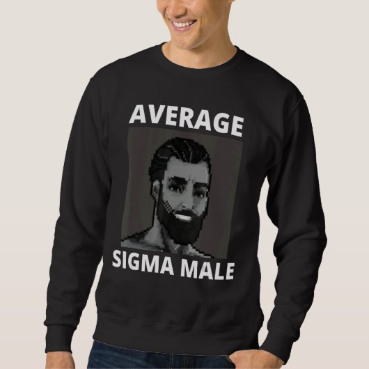 Gigachad Average Sigma Male Grindset Meme 28 Sweatshirt (Vorderseite)