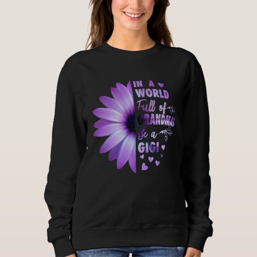 Gigi  for Grandma In a World Full of Grandmas be a Sweatshirt (Vorderseite)