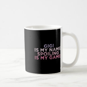 Gigi Is My Name Spoiling Is My Game Funny Mothers Kaffeetasse