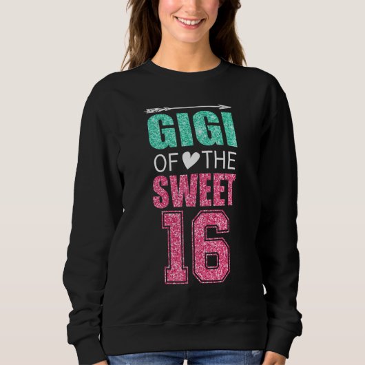 Gigi Of The Sweet 16 Matching Family 16th Birthday Sweatshirt (Vorderseite)
