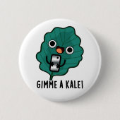 Gimme A Kale Funny Veggie Pun Button (Vorderseite)