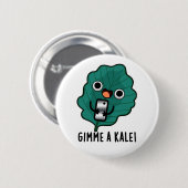 Gimme A Kale Funny Veggie Pun Button (Vorne & Hinten)