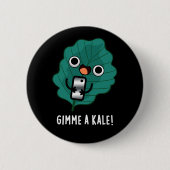 Gimme A Kale Funny Veggie Pun Dark BG Button (Vorderseite)