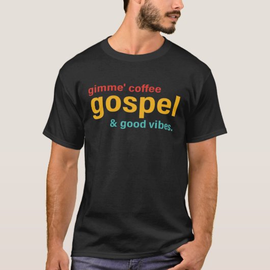 Gimme' Coffee Gospel T-Shirt (Vorderseite)