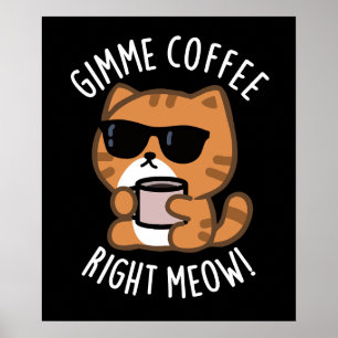 Gimme Coffee Right Meow Funny Cat Pub Dark BG Poster
