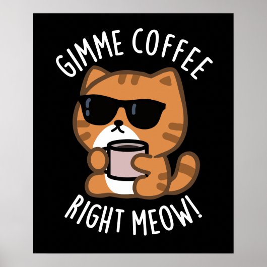 Gimme Coffee Right Meow Funny Cat Pub Dark BG Poster (Vorne)