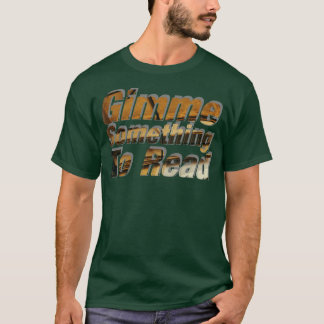 Gimme etwas zum Lesen T-Shirt
