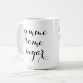 Gimme irgendeine ZuckerTasse Kaffeetasse (Vorderseite Links)