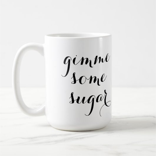 Gimme irgendeine ZuckerTasse Kaffeetasse (Links)
