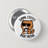 Gimme-Kaffee direkt Meow Funny Cat Puff Button (Vorne & Hinten)